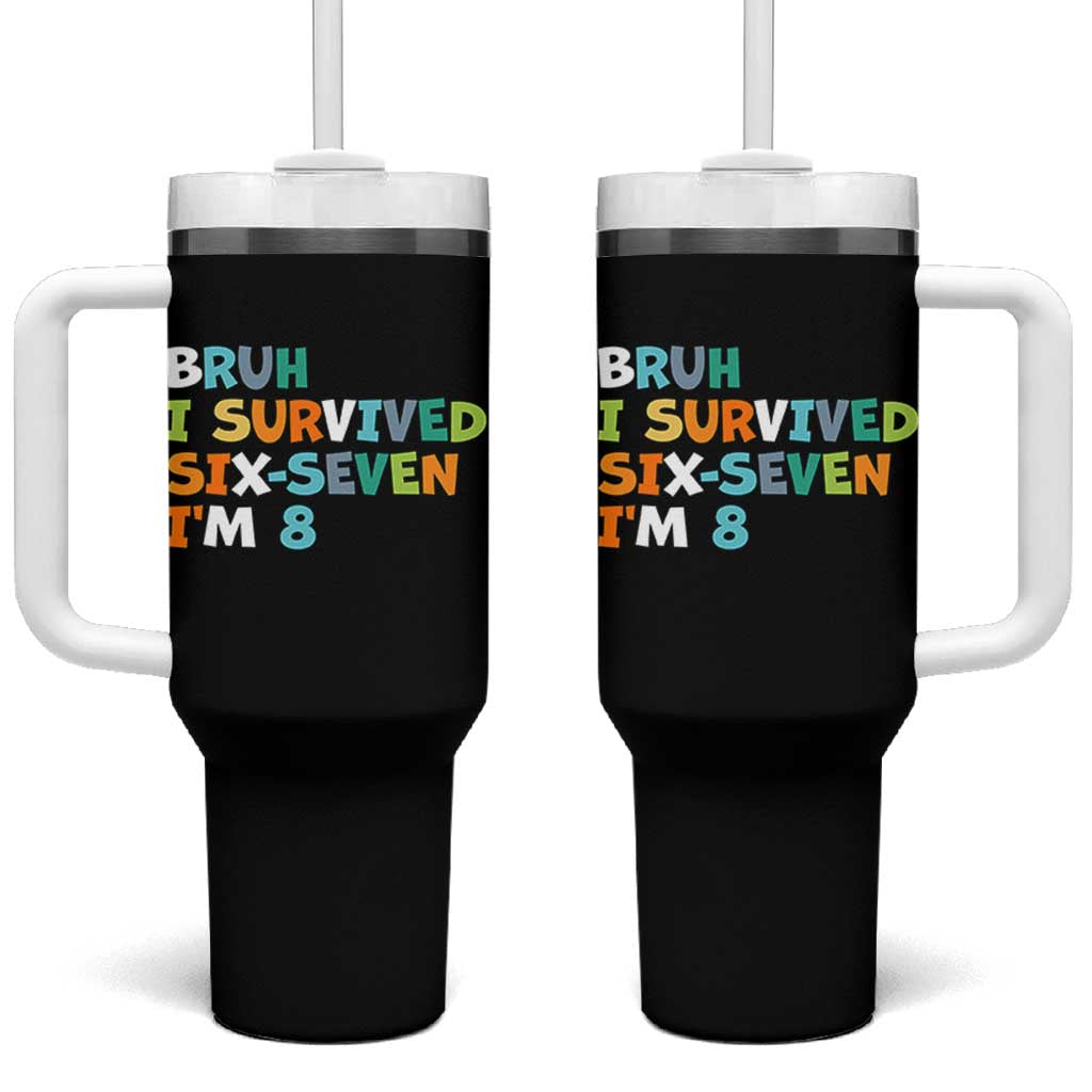 8th Birthday Tumbler With Handle Im 8 Year Old Six Seven Bruh I Survived 67