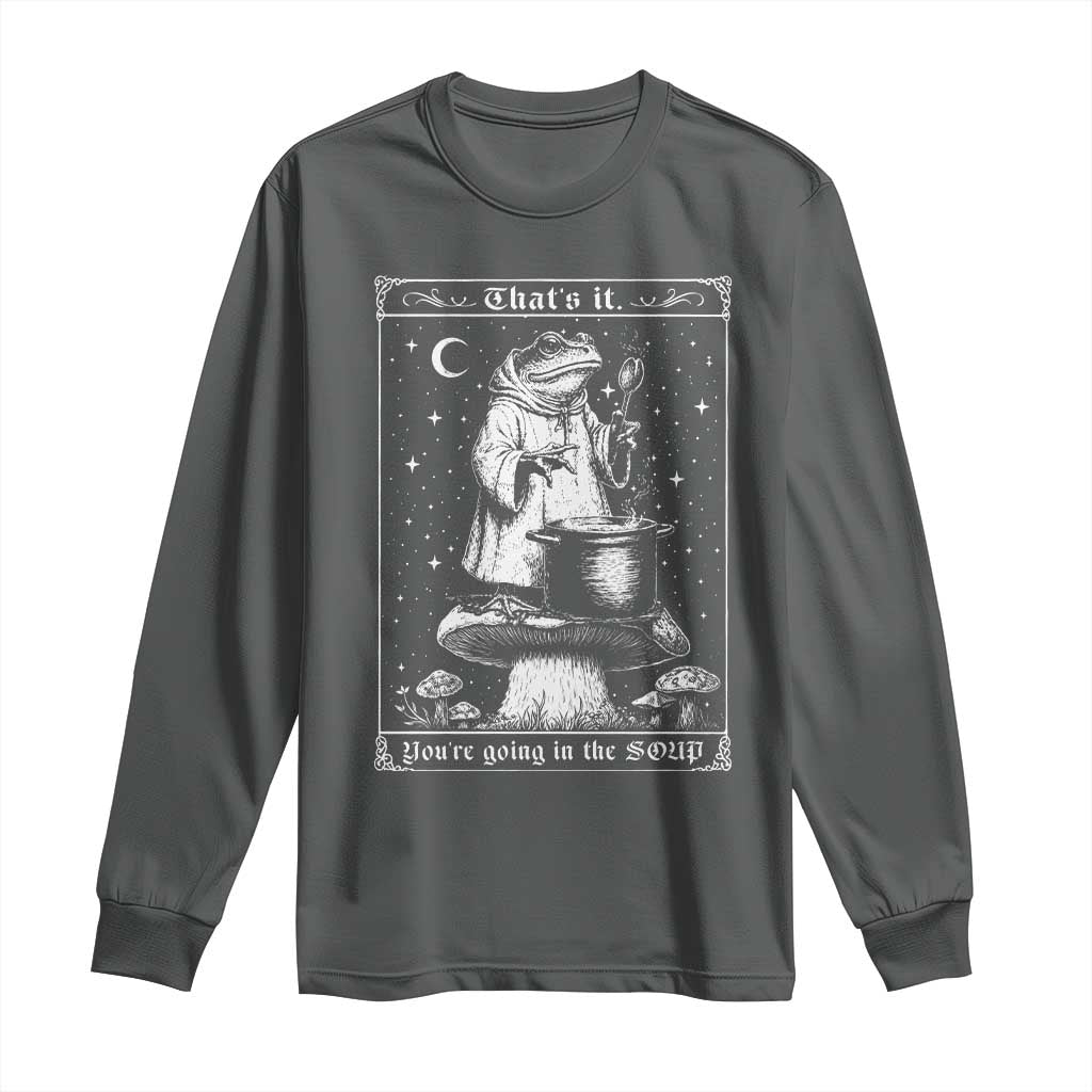 Frog Meme Long Sleeve Shirt Thats It Youre Going In The Soup Funny Weirdcore