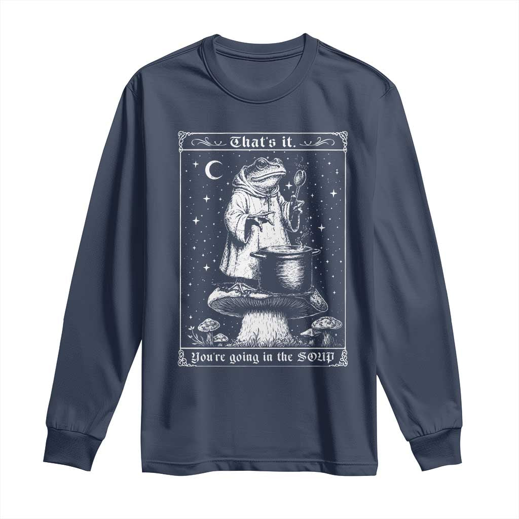 Frog Meme Long Sleeve Shirt Thats It Youre Going In The Soup Funny Weirdcore