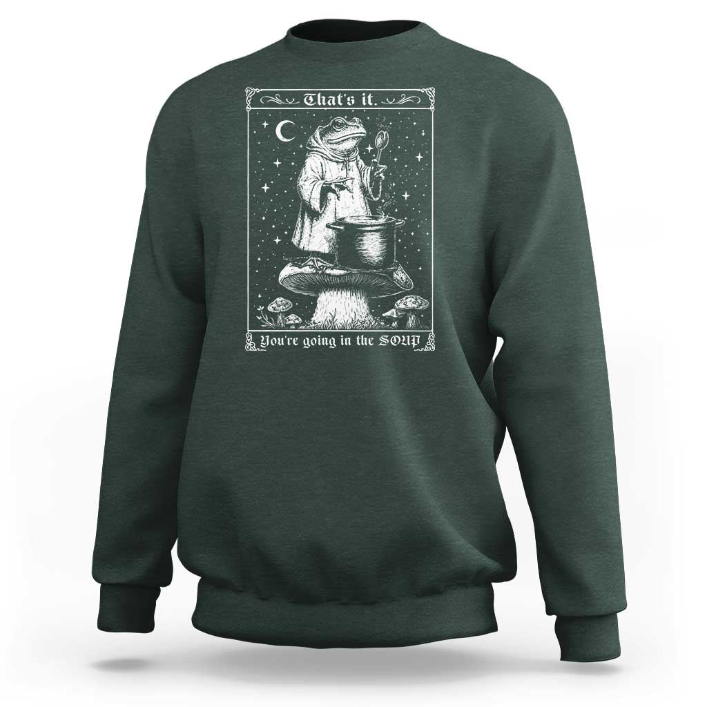 Frog Meme Sweatshirt Thats It Youre Going In The Soup Funny Weirdcore