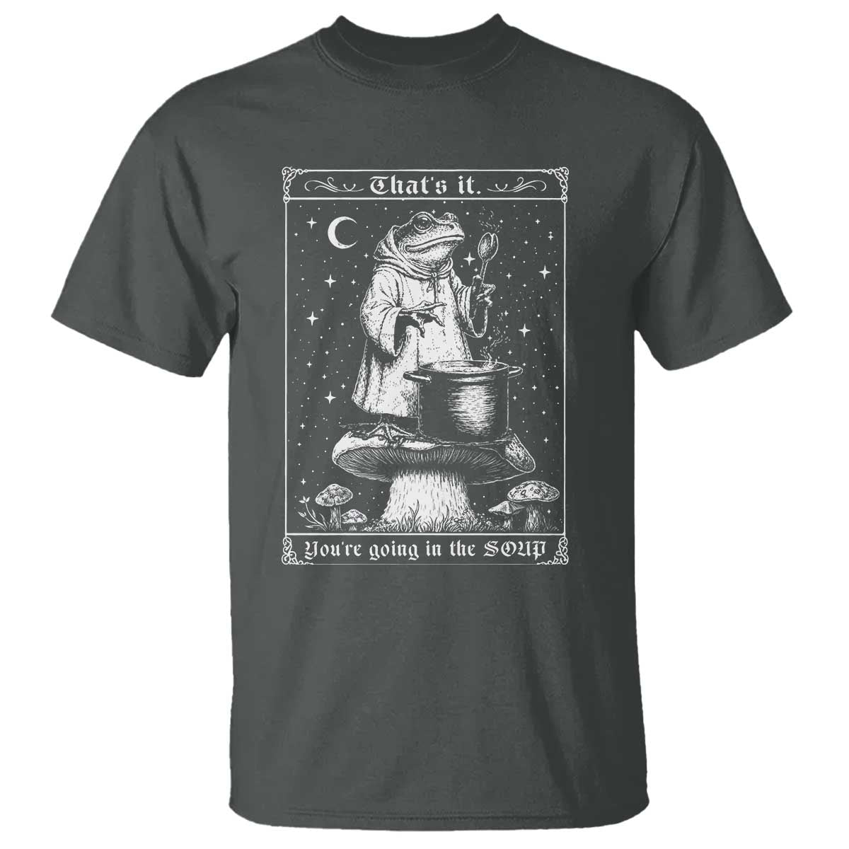 Frog Meme T Shirt Thats It Youre Going In The Soup Funny Weirdcore