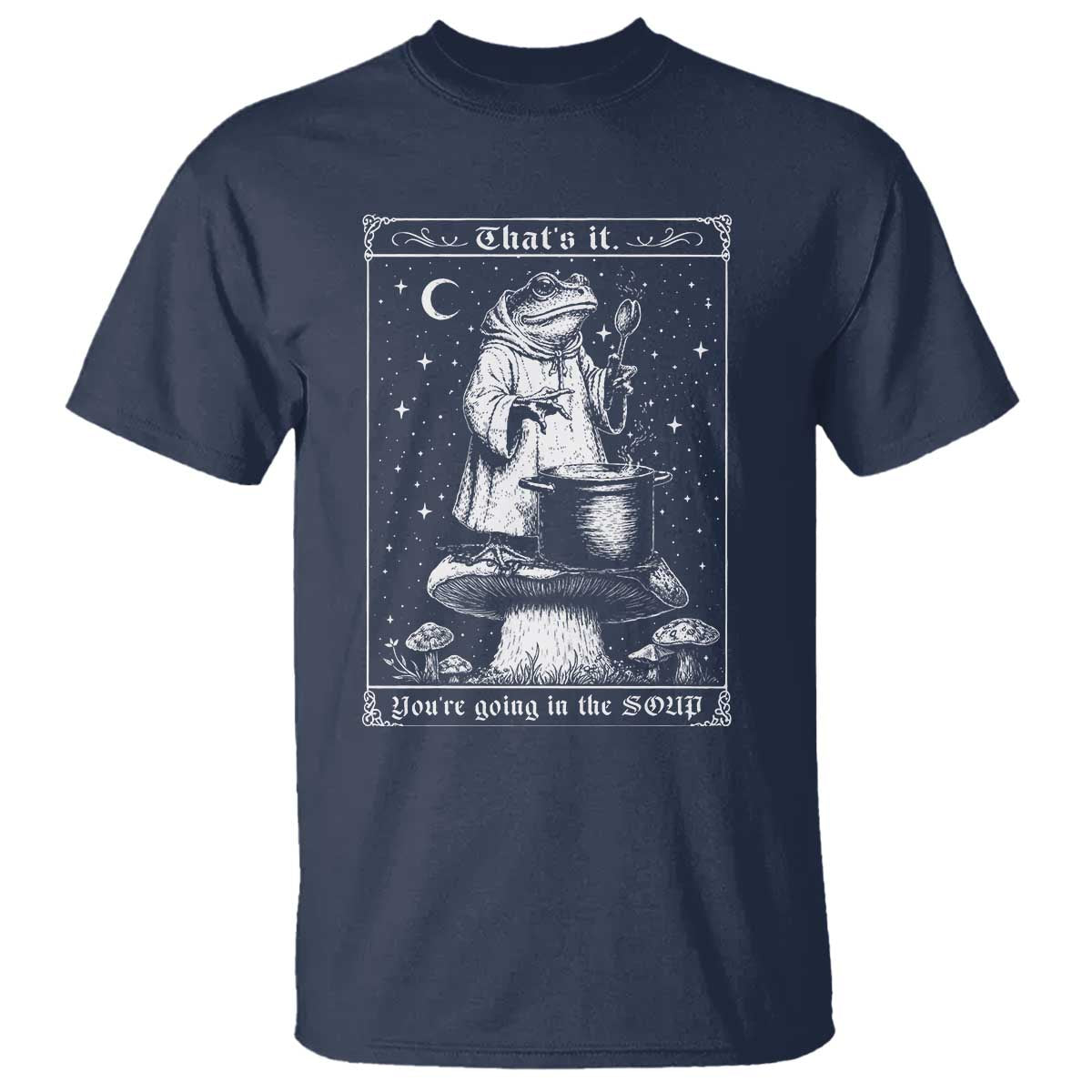 Frog Meme T Shirt Thats It Youre Going In The Soup Funny Weirdcore