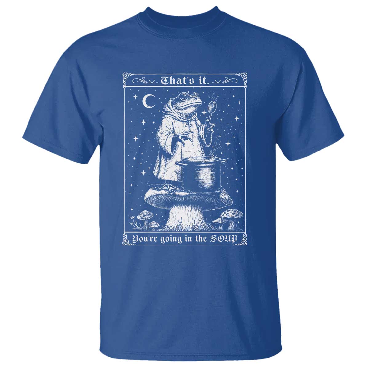 Frog Meme T Shirt Thats It Youre Going In The Soup Funny Weirdcore