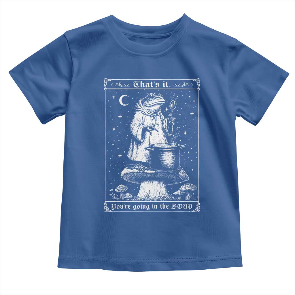 Frog Meme Toddler T Shirt Thats It Youre Going In The Soup Funny Weirdcore