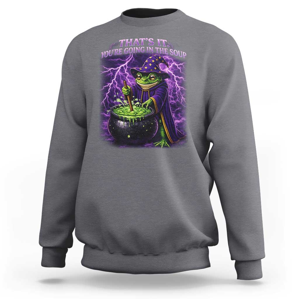 Frog Meme Sweatshirt Vintage Graphic Thats It Youre Going In The Soup