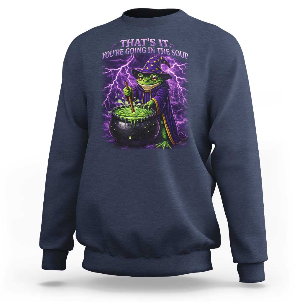Frog Meme Sweatshirt Vintage Graphic Thats It Youre Going In The Soup