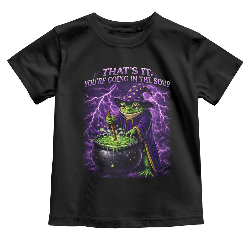 Frog Meme Toddler T Shirt Vintage Graphic Thats It Youre Going In The Soup