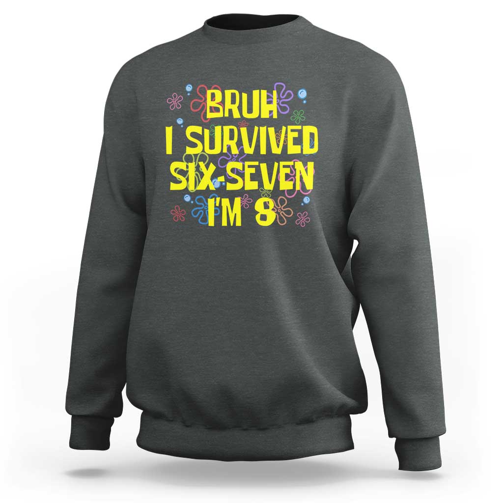 8th Birthday Sweatshirt Im 8 Year Old Bruh I Survived 67 Colorful Bubble Flower