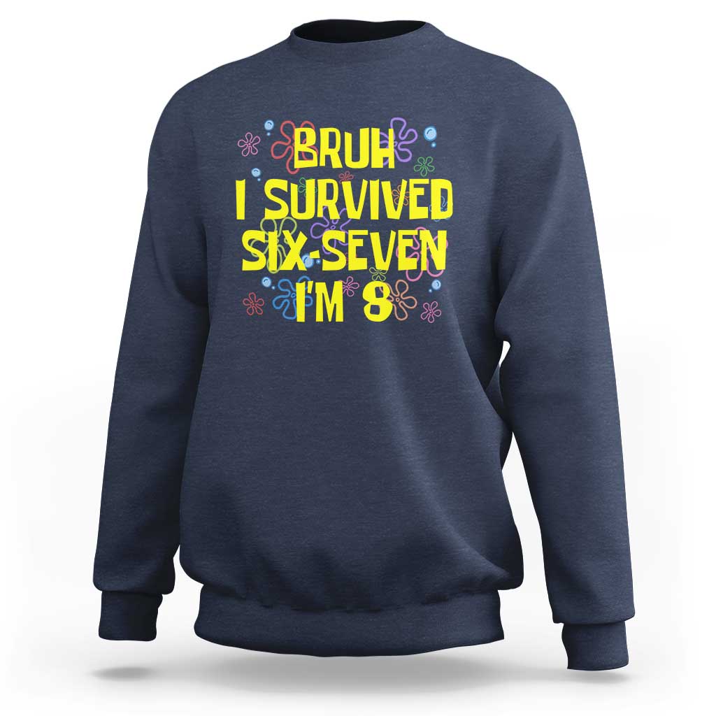 8th Birthday Sweatshirt Im 8 Year Old Bruh I Survived 67 Colorful Bubble Flower