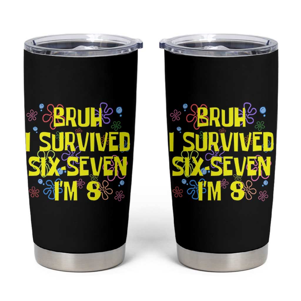 8th Birthday Tumbler Cup Im 8 Year Old Bruh I Survived 67 Colorful Bubble Flower