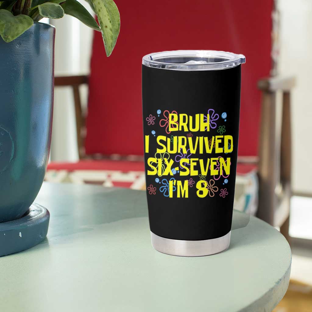 8th Birthday Tumbler Cup Im 8 Year Old Bruh I Survived 67 Colorful Bubble Flower