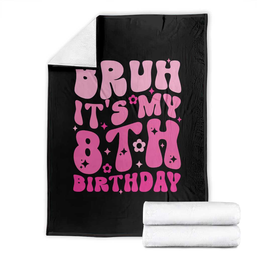 8th Birthday Girls Throw Blanket Bruh Its My 8 Bday Eight Years Old