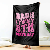 8th Birthday Girls Throw Blanket Bruh Its My 8 Bday Eight Years Old