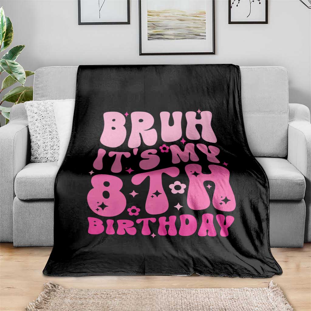 8th Birthday Girls Throw Blanket Bruh Its My 8 Bday Eight Years Old