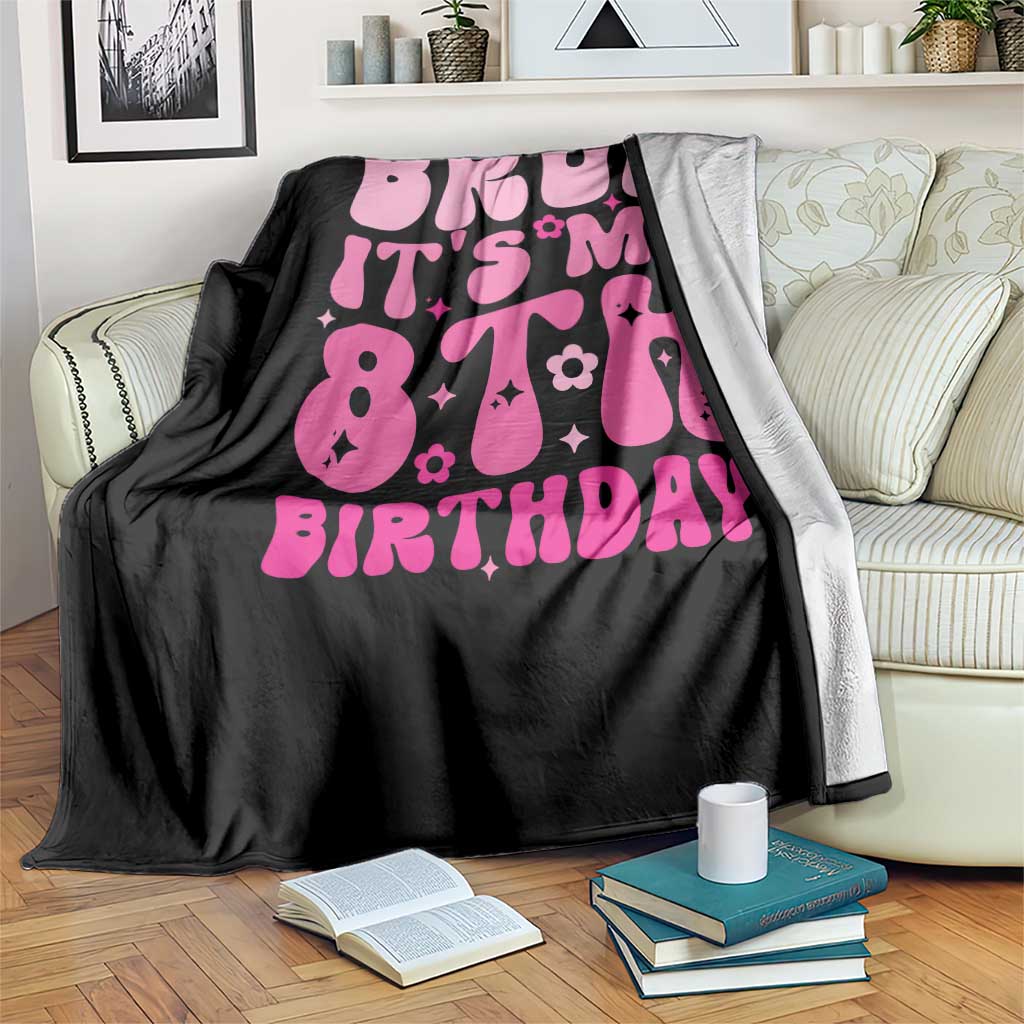 8th Birthday Girls Throw Blanket Bruh Its My 8 Bday Eight Years Old
