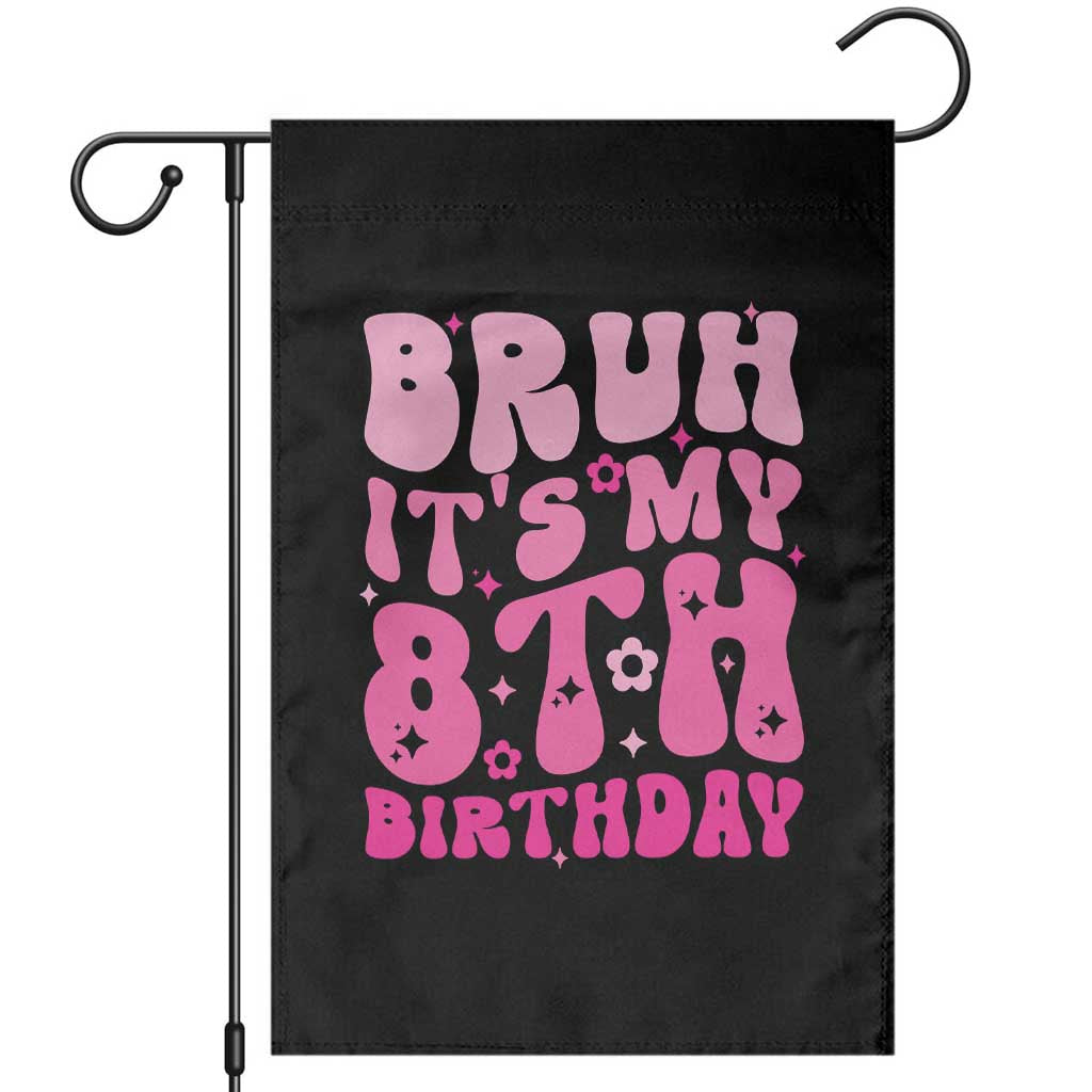 8th Birthday Girls Garden Flag Bruh Its My 8 Bday Eight Years Old