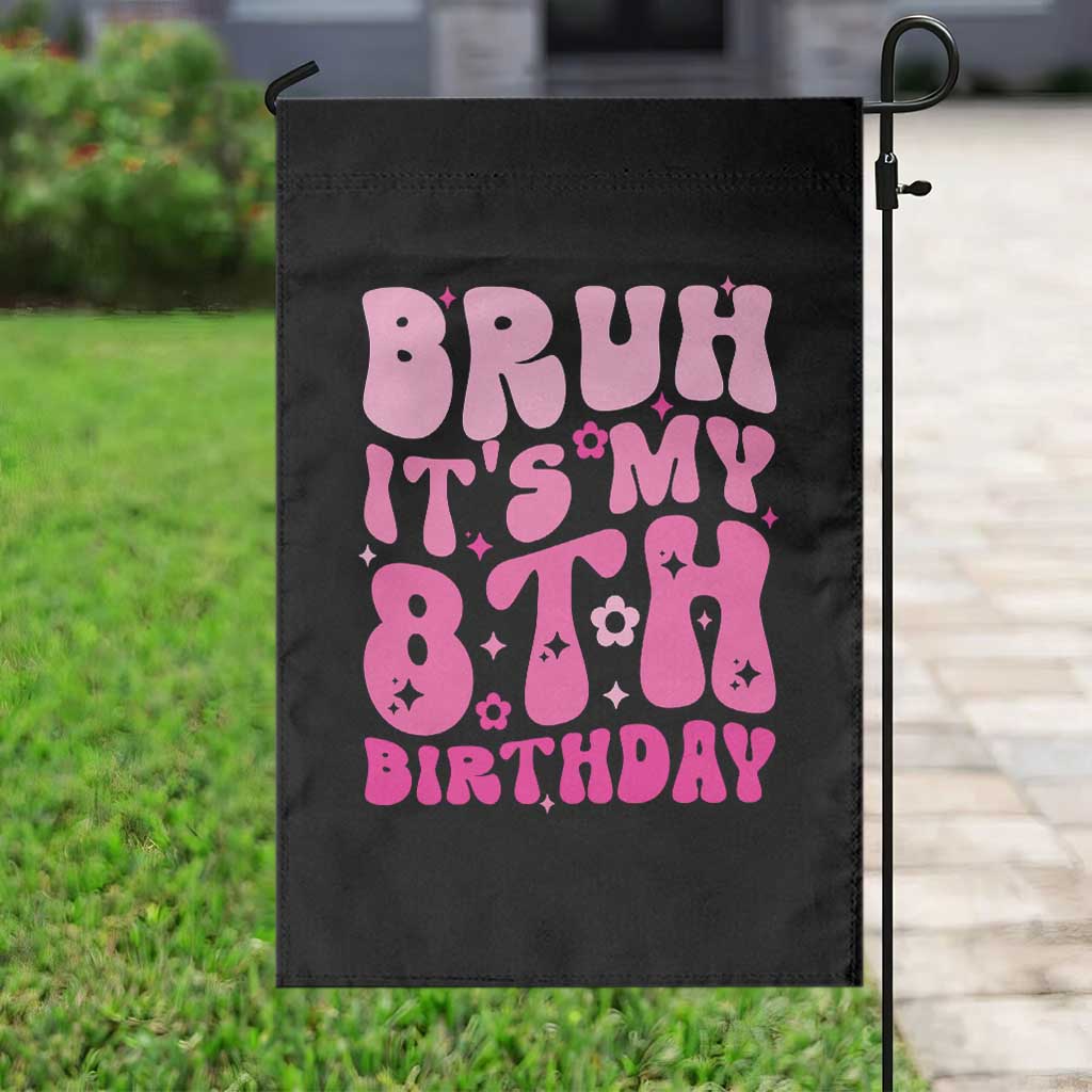 8th Birthday Girls Garden Flag Bruh Its My 8 Bday Eight Years Old