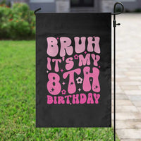 8th Birthday Girls Garden Flag Bruh Its My 8 Bday Eight Years Old
