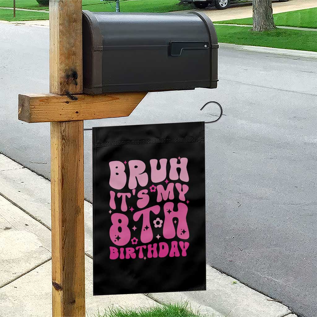 8th Birthday Girls Garden Flag Bruh Its My 8 Bday Eight Years Old