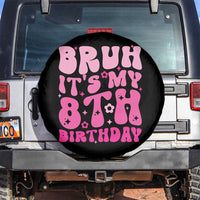 8th Birthday Girls Spare Tire Cover Bruh Its My 8 Bday Eight Years Old