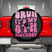 8th Birthday Girls Spare Tire Cover Bruh Its My 8 Bday Eight Years Old