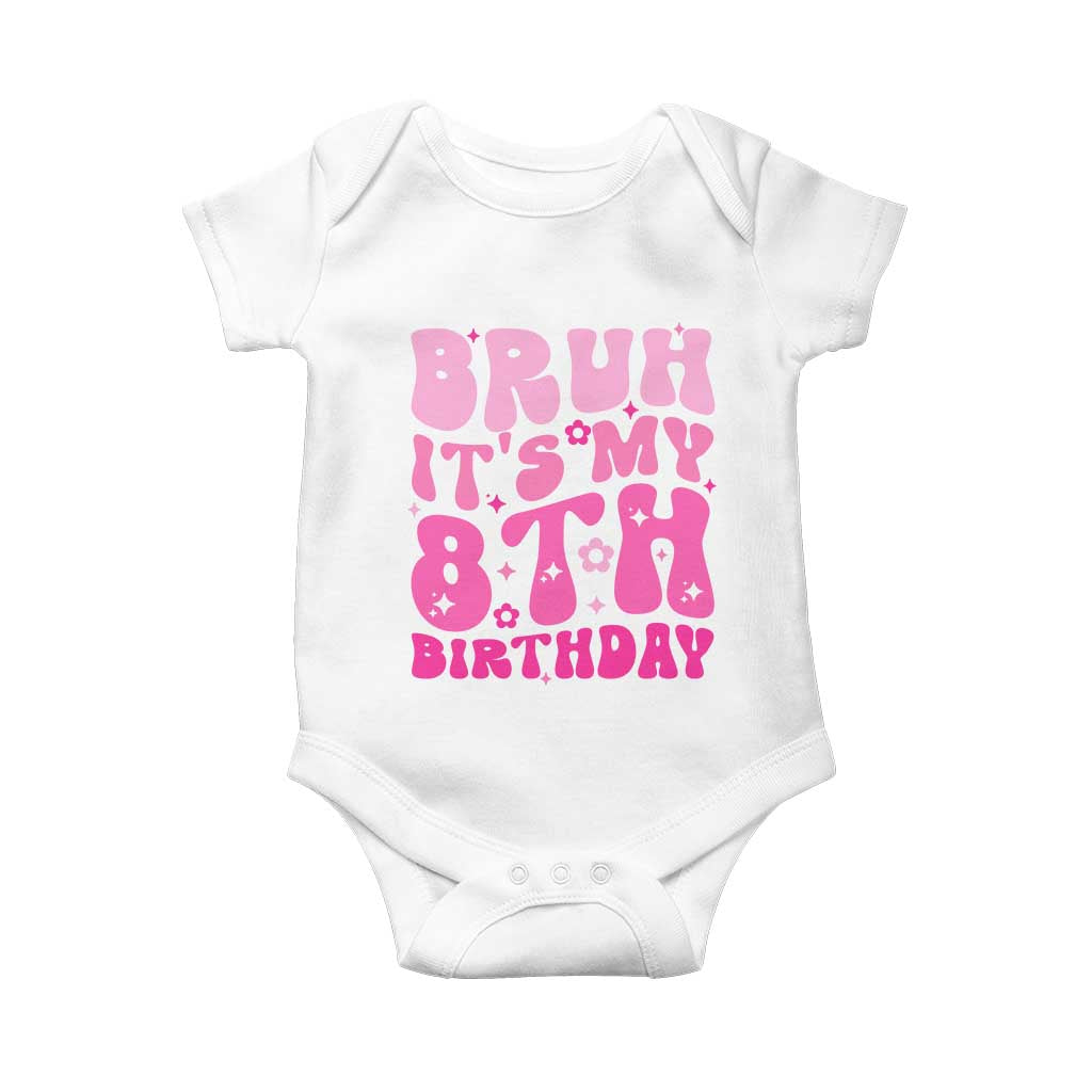 8th Birthday Girls Baby Onesie Bruh Its My 8 Bday Eight Years Old