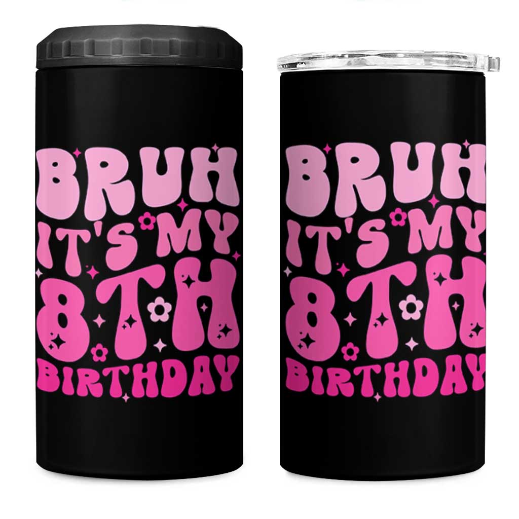 8th Birthday Girls 4 in 1 Can Cooler Tumbler Bruh Its My 8 Bday Eight Years Old