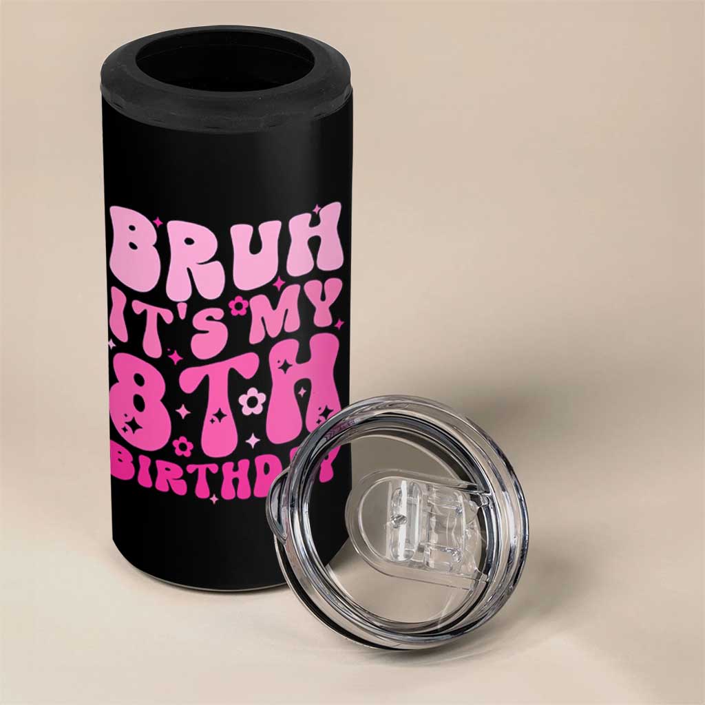 8th Birthday Girls 4 in 1 Can Cooler Tumbler Bruh Its My 8 Bday Eight Years Old