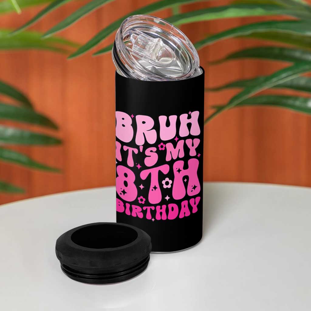 8th Birthday Girls 4 in 1 Can Cooler Tumbler Bruh Its My 8 Bday Eight Years Old