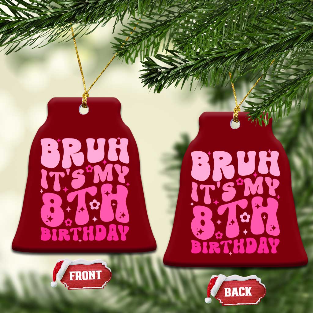 8th Birthday Girls Ceramic Ornament Bruh Its My 8 Bday Eight Years Old