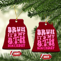8th Birthday Girls Ceramic Ornament Bruh Its My 8 Bday Eight Years Old