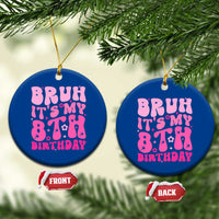8th Birthday Girls Ceramic Ornament Bruh Its My 8 Bday Eight Years Old