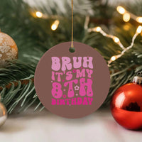 8th Birthday Girls Ceramic Ornament Bruh Its My 8 Bday Eight Years Old