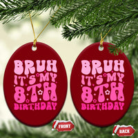 8th Birthday Girls Ceramic Ornament Bruh Its My 8 Bday Eight Years Old