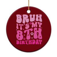 8th Birthday Girls Ceramic Ornament Bruh Its My 8 Bday Eight Years Old