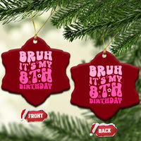 8th Birthday Girls Ceramic Ornament Bruh Its My 8 Bday Eight Years Old