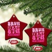 8th Birthday Girls Ceramic Ornament Bruh Its My 8 Bday Eight Years Old