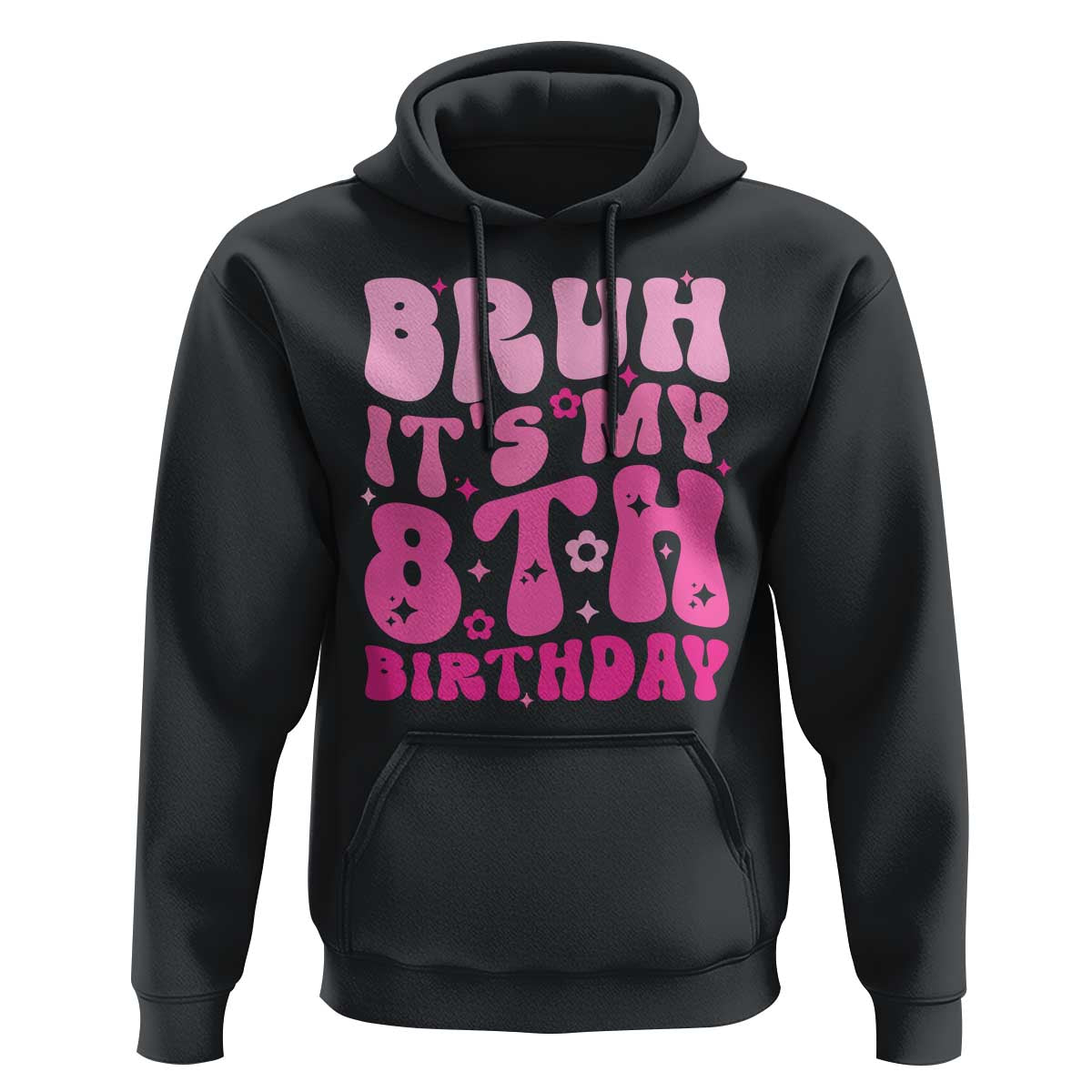 8th Birthday Girls Hoodie Bruh Its My 8 Bday Eight Years Old