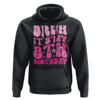 8th Birthday Girls Hoodie Bruh Its My 8 Bday Eight Years Old