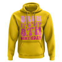 8th Birthday Girls Hoodie Bruh Its My 8 Bday Eight Years Old
