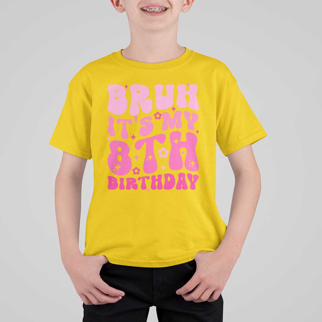 8th Birthday Girls T Shirt For Kid Bruh Its My 8 Bday Eight Years Old