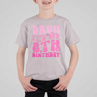 8th Birthday Girls T Shirt For Kid Bruh Its My 8 Bday Eight Years Old