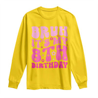 8th Birthday Girls Long Sleeve Shirt Bruh Its My 8 Bday Eight Years Old