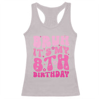 8th Birthday Girls Racerback Tank Top Bruh Its My 8 Bday Eight Years Old