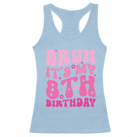 8th Birthday Girls Racerback Tank Top Bruh Its My 8 Bday Eight Years Old