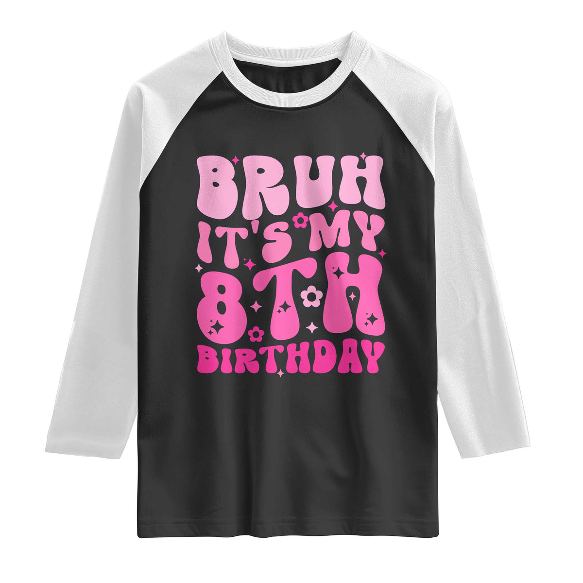 8th Birthday Girls Raglan Shirt Bruh Its My 8 Bday Eight Years Old