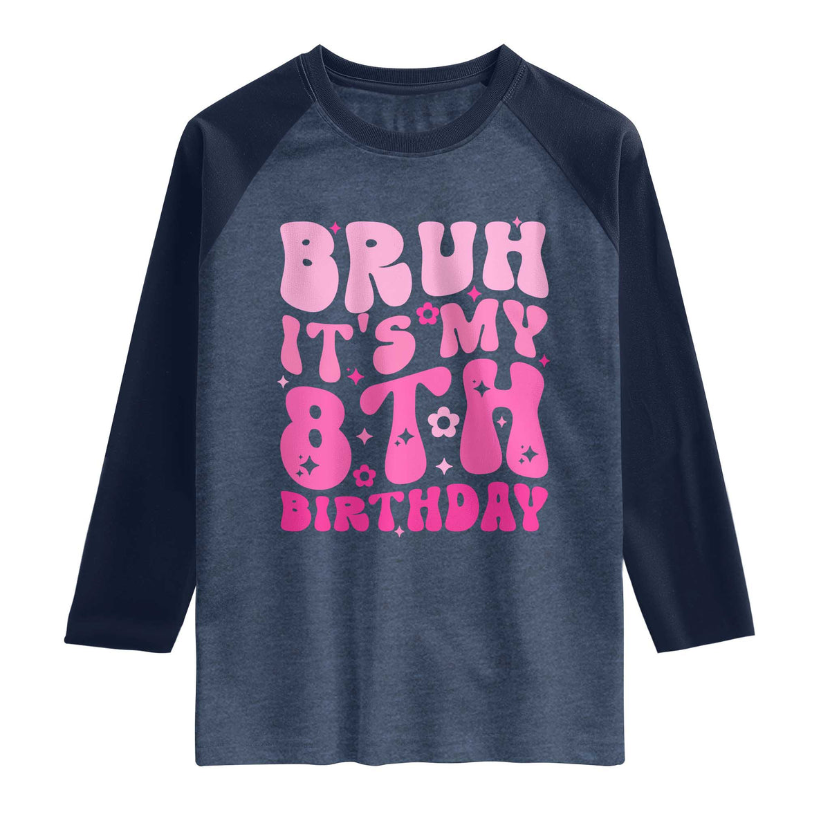 8th Birthday Girls Raglan Shirt Bruh Its My 8 Bday Eight Years Old