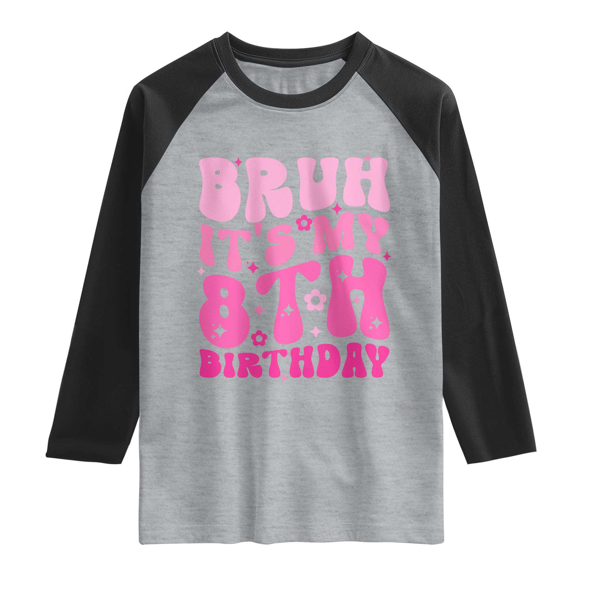 8th Birthday Girls Raglan Shirt Bruh Its My 8 Bday Eight Years Old