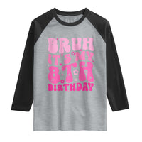 8th Birthday Girls Raglan Shirt Bruh Its My 8 Bday Eight Years Old