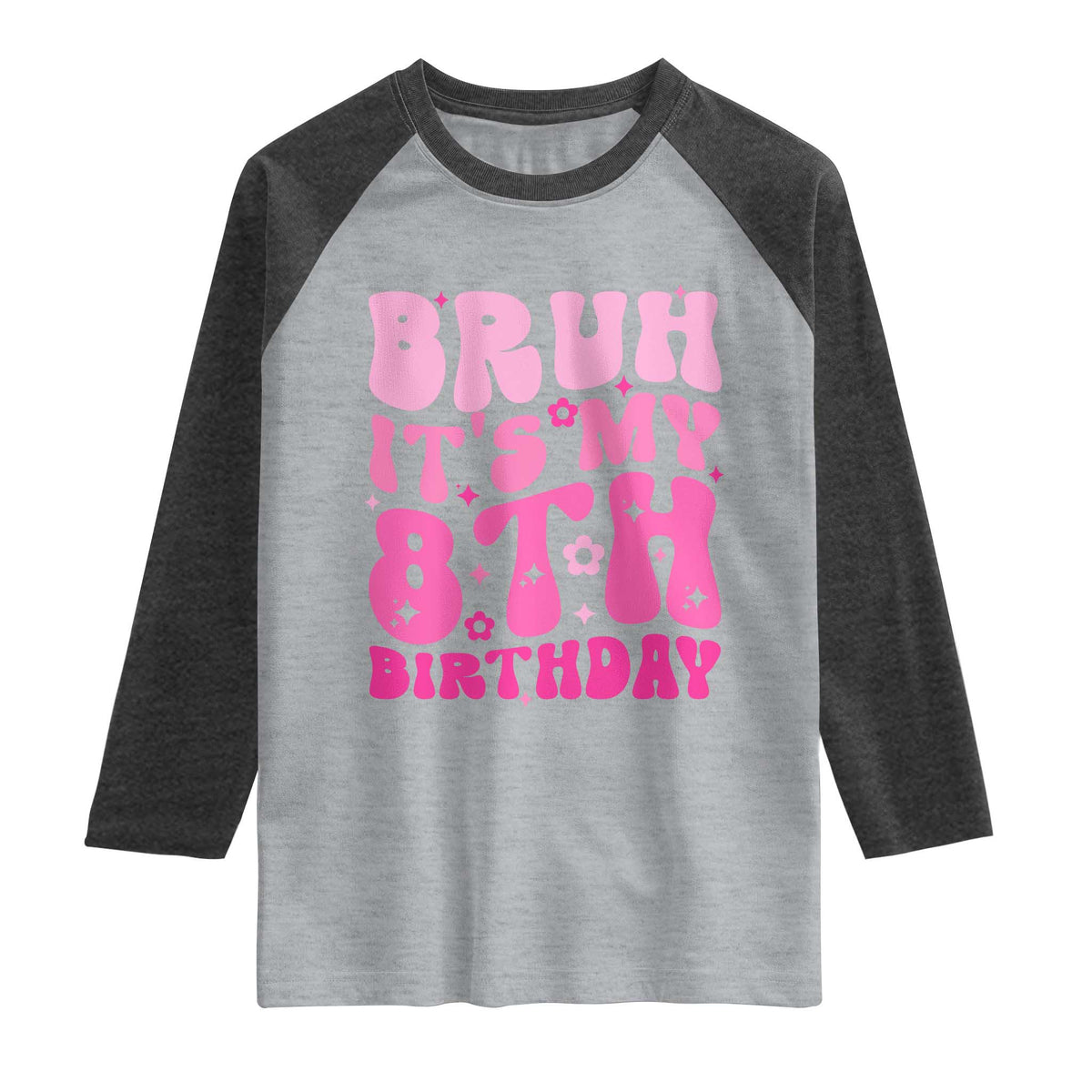 8th Birthday Girls Raglan Shirt Bruh Its My 8 Bday Eight Years Old